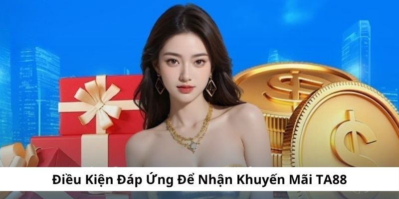 Điều kiện mà hội viên cần đáp ứng khi nhận khuyến mãi TA88