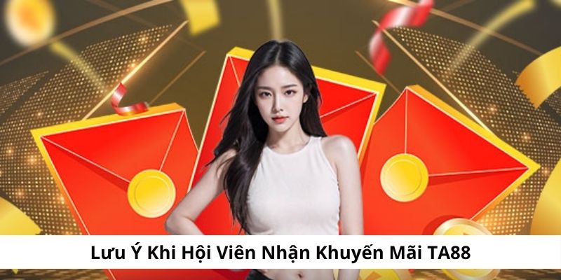 Lưu ý cần nắm khi nhận ưu đãi tại TA88