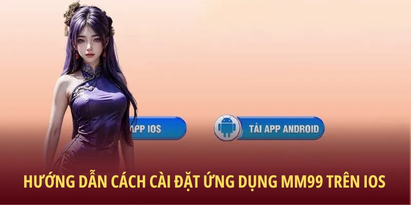 huong-dan-cach-cai-dat-tai-app-mm99-tren-ios-android