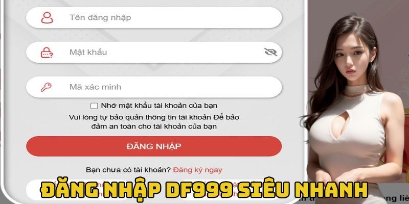 dang-nhap-df999-sieu-nhanh