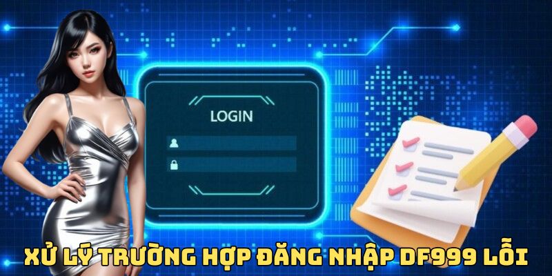 xu-ly-truong-hop-dang-nhap-df999-loi