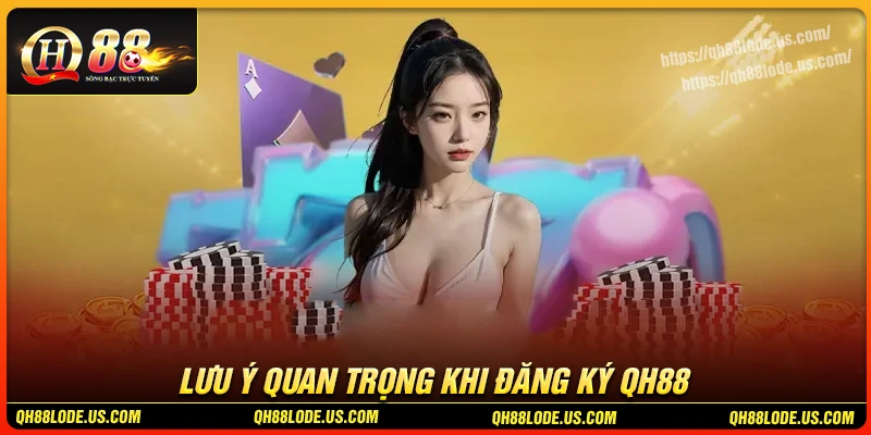 luu-y-quan-trong-can-biet-truoc-khi-dang-ky-qh88