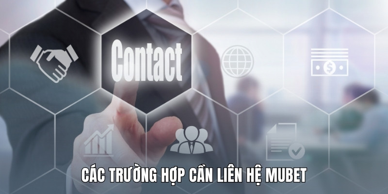 cac-truong-hop-can-lien-he-mubet