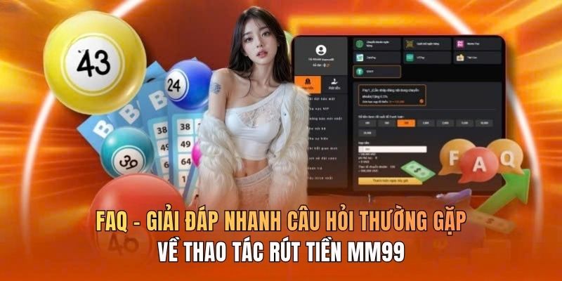 faq-giai-dap-nhanh-cau-hoi-thuong-gap-ve-thao-tac-rut-tien-mm99