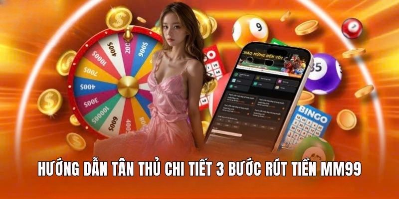 huong-dan-chi-tiec-tan-thu-3-buoc-rut-tien-mm-99