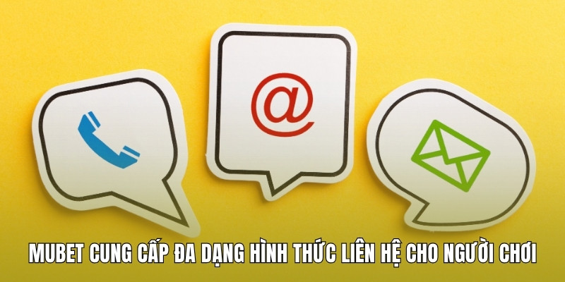 mubet-cung-cap-da-dang-hinh-thuc-lien-he-cho-nguoi-choi