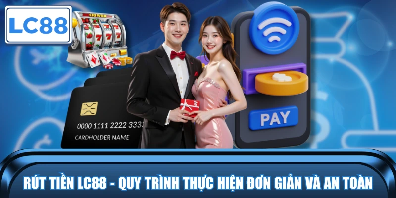 quy-trinh-thuc-hien-rut-tien-lc88