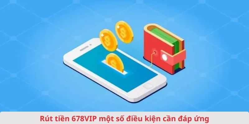 rut-tien-678vip-dieu-kien