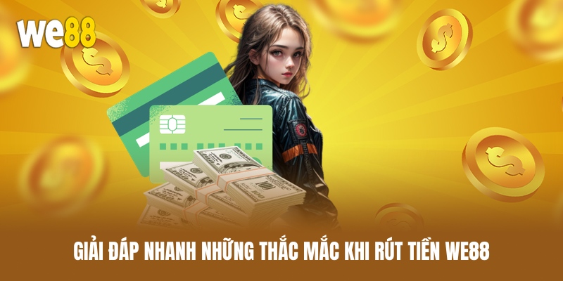 giai-dap-nhanh-nhung-thac-mac-khi-rut-tien-we88
