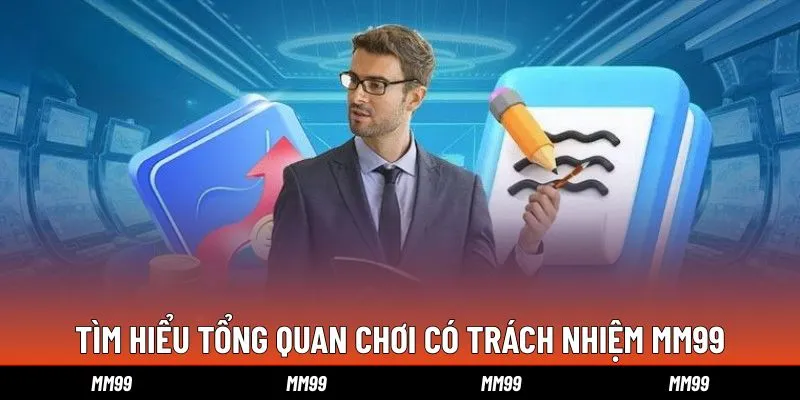 tim-hieu-tong-quan-choi-co-trach-nhiem-mm99