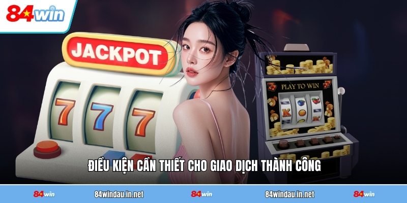 dieu-kien-can-thiet-cho-giao-dich-thanh-cong