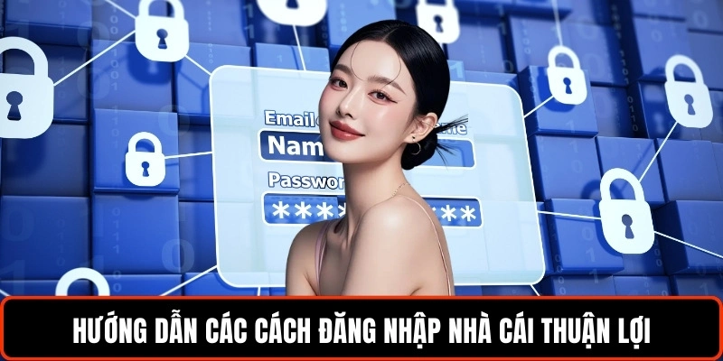 huong-dan-cac-cach-dang-nhap-nha-cai-thuan-loi