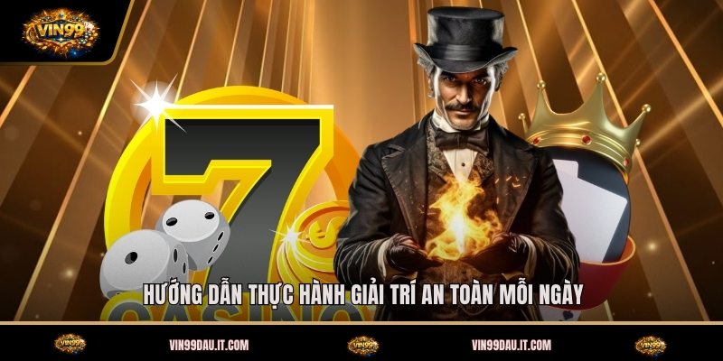 huong-dan-thuc-hanh-giai-tri-an-toan-moi-ngay