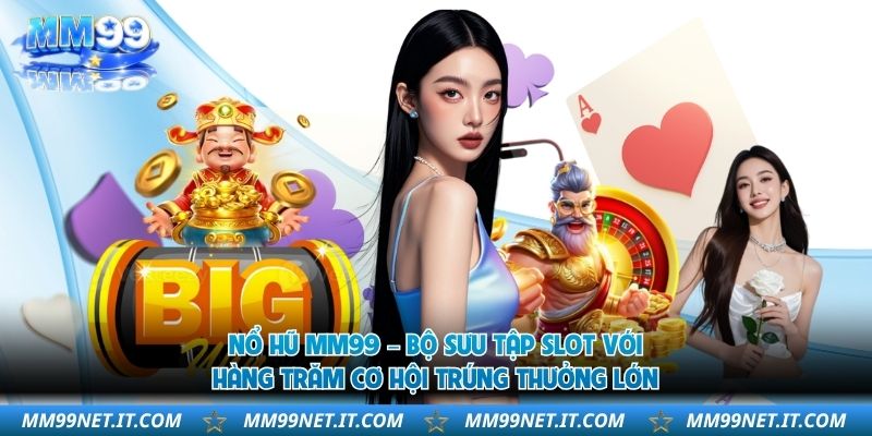 no-hu-mm99-bo-suu-tap-slot-voi-hang-tram-co-hoi-trung-thuong-lon