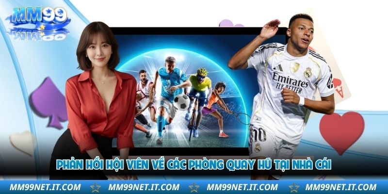 phan-hoi-hoi-vien-ve-cac-phong-quay-hu-tai-nha-cai