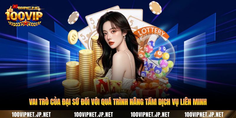 vai-tro-cua-dai-su-doi-voi-qua-trinh-nang-tam-dich-vu-lien-minh