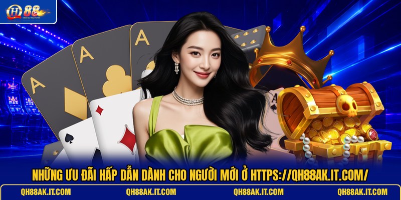 nhung-uu-dai-hap-dan-danh-cho-nguoi-moi-o-https-qh88ak-it-com