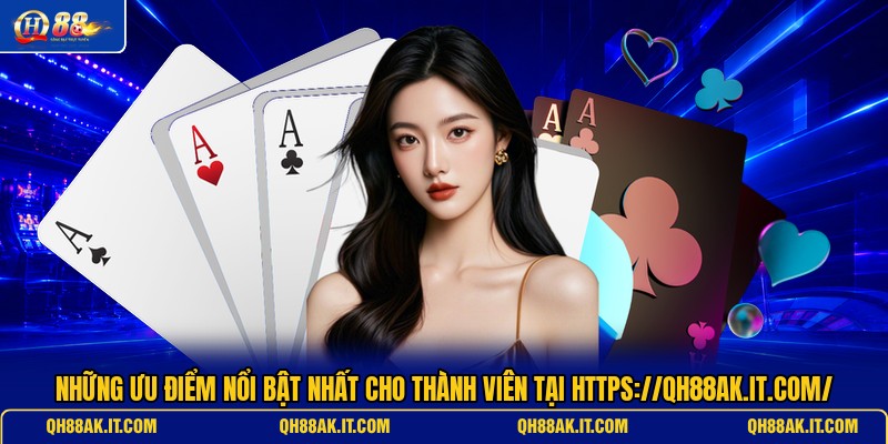 nhung-uu-diem-noi-bat-nhat-cho-thanh-vien-tai-https-qh88ak-it-com
