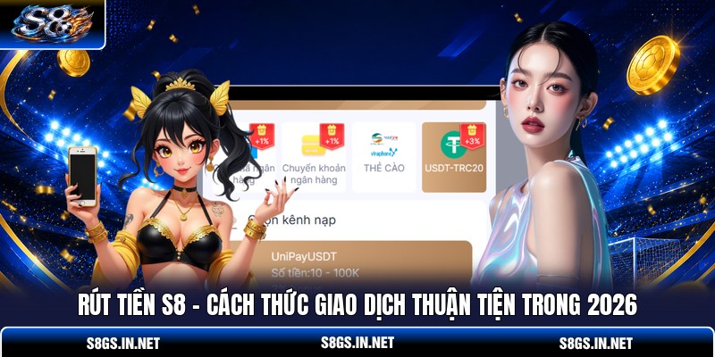 rut-tien-s8-cach-thuc-giao-dich-thuan-tien-trong-2026