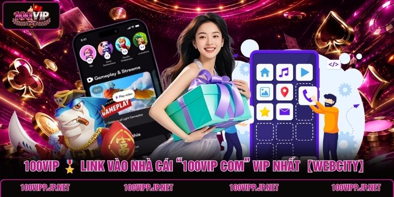 100vip-link-vao-nha-cai-100vip-com-vip-nhatwebcity