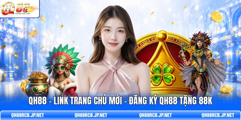 qh88-link-trang-chu-moi-dang-ky-qh88-tang-88k