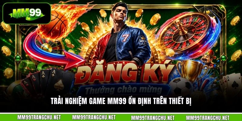 trai-nghiem-game-mm99-on-dinh-tren-thiet-bi