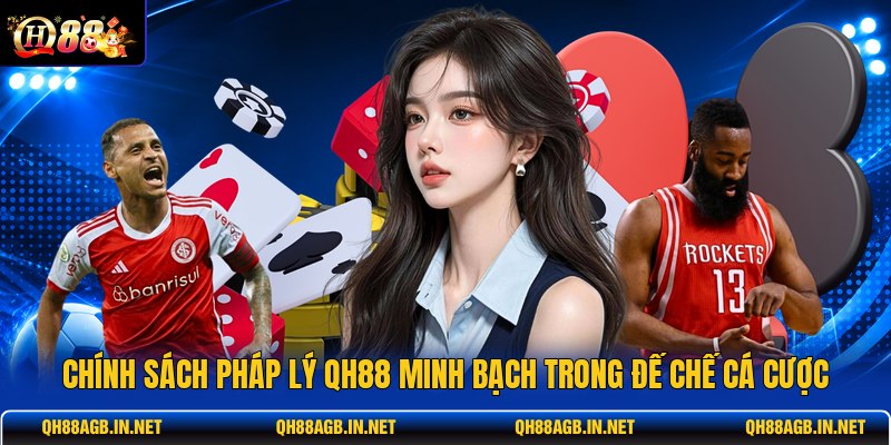 chinh-sach-phap-ly-qh88-minh-bach-trong-de-che-ca-cuoc (1)