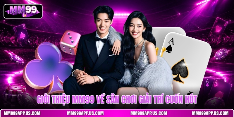gioi-thieu-mm99-ve-san-choi-giai-tri-cuon-hut