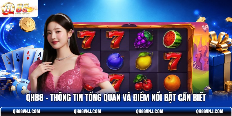 qh88-thong-tin-tong-quan-va-diem-noi-bat-can-biet
