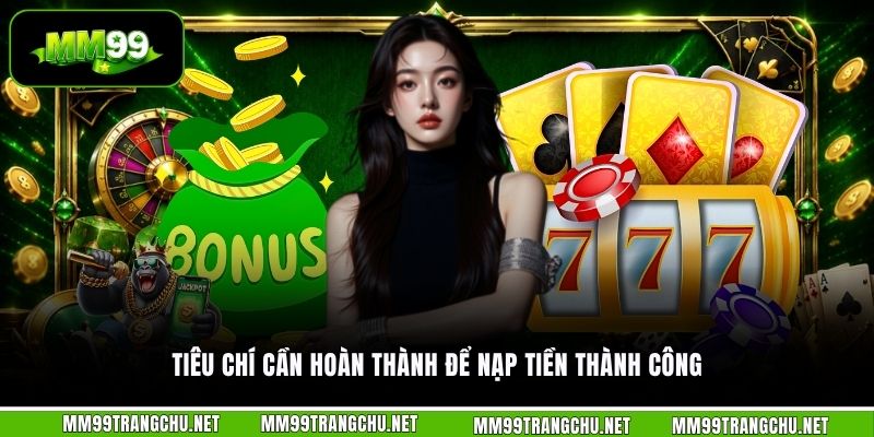 tieu-chi-can-hoan-thanh-de-nap-tien-thanh-cong