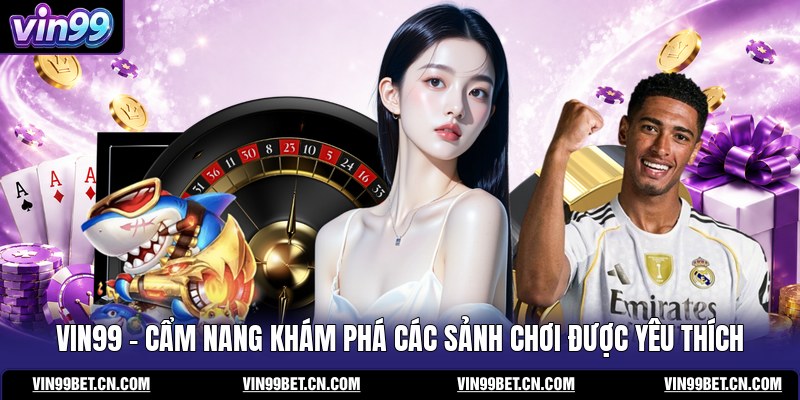 vin99-cam-nang-kham-pha-cac-sanh-choi-duoc-yeu-thich