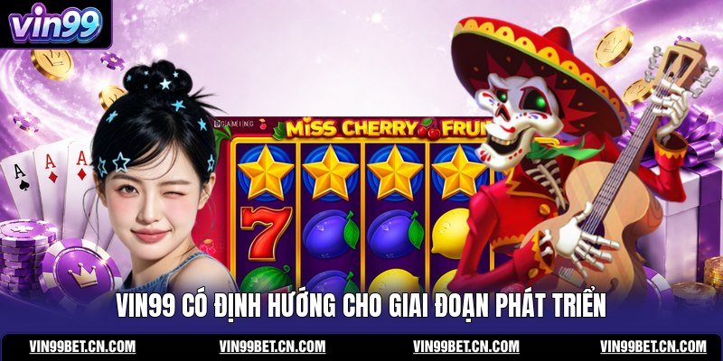 vin99-co-dinh-huong-cho-giai-doan-phat-trien